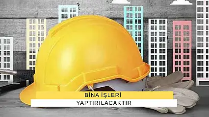 Bina İşleri Yaptırılacaktır