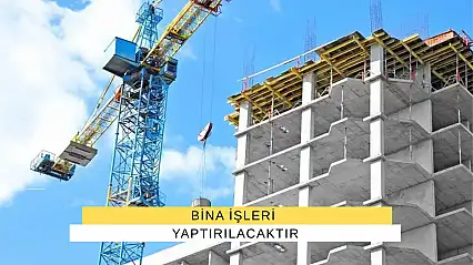 Bina İşleri Yaptırılacaktır