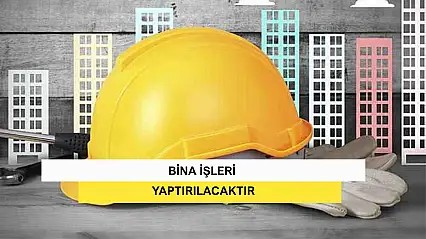 Bina İşleri Yaptırılacaktır