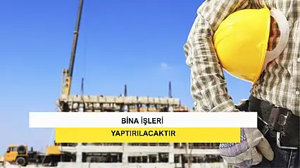 Bina İşleri Yaptırılacaktır