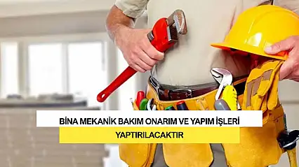 Bina Mekanik Bakım Onarım ve Yapım İşleri Yaptırılacaktır