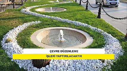 Çevre Düzenleme İşleri Yaptırılacaktır