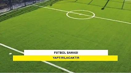 Futbol Sahası Yaptırılacaktır