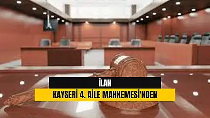İlan Kayseri 4. Aile Mahkemesi'nden