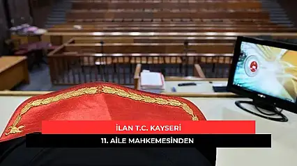 İlan T.C. Kayseri 11. Aile Mahkemesinden