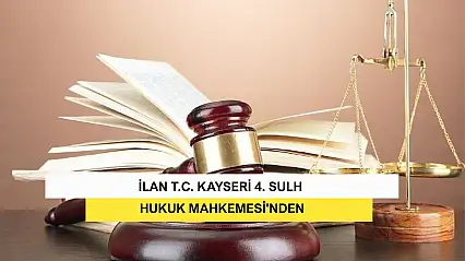 İlan T.C. Kayseri 4. Sulh Hukuk Mahkemesi'nden