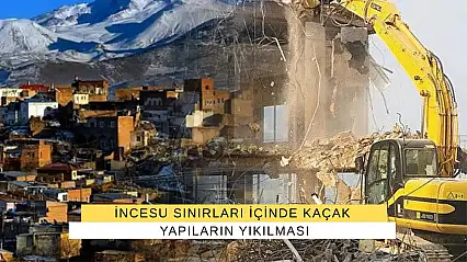 İncesu Sınırları İçinde Kaçak Yapıların Yıkılması