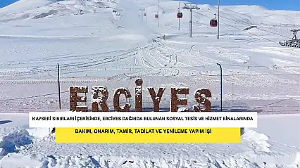 Kayseri Sınırları İçerisinde, Erciyes Dağında Bulunan Sosyal Tesis Ve Hizmet Binalarında Bakım, Onarım, Tamir, Tadilat Ve Yenileme Yapım İşi
