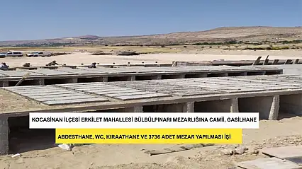 Kocasinan İlçesi Erkilet Mahallesi Bülbülpınarı Mezarlığına Camii, Gasilhane, Abdesthane, WC, Kıraathane Ve 3736 Adet Mezar Yapılması İşi