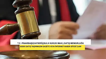 T.C. Pınarbaşı(Kayseri)(Sulh Hukuk Mah.) Satış Memurluğu 2026/6 Satış Taşınmazın Gazete Veya İnternet Haber Sitesi İlanı