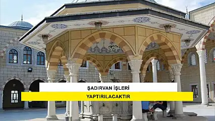 Şadırvan İşleri Yaptırılacaktır