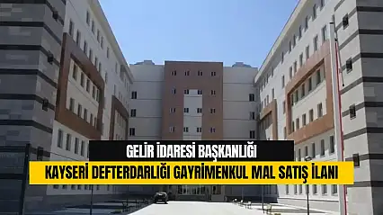 T.C. Gelir İdaresi Başkanlığı Kayseri Defterdarlığı Gayrimenkul Mal Satış İlanı