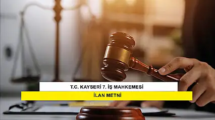 T.C. Kayseri 7. İş Mahkemesi İlan Metni