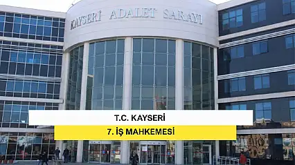 T.C. Kayseri 7. İş Mahkemesi