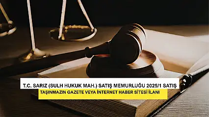 T.C. Sarız (Sulh Hukuk Mah.) Satış Memurluğu 2025/1 Satış Taşınmazın Gazete Veya İnternet Haber Sitesi İlanı