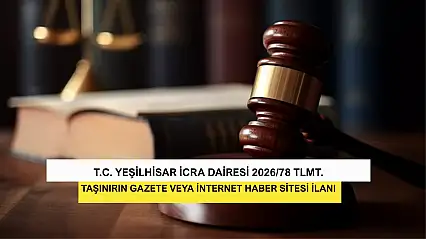 T.C. Yeşilhisar İcra Dairesi 2026/78 TLMT. Taşınırın Gazete Veya İnternet Haber Sitesi İlanı