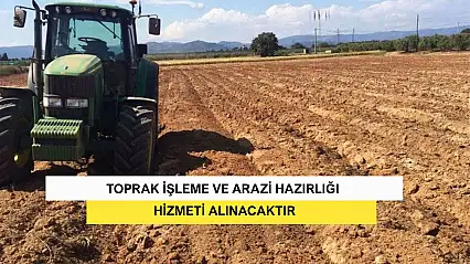 Toprak İşleme Ve Arazi Hazırlığı Hizmeti Alınacaktır