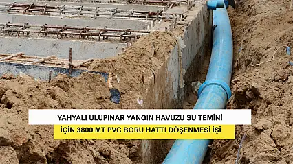 Yahyalı Ulupınar Yangın Havuzu Su Temini İçin 3800 MT PVC Boru Hattı Döşenmesi İşi