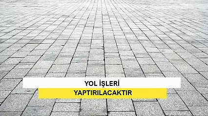 Yol İşleri Yaptırılacaktır