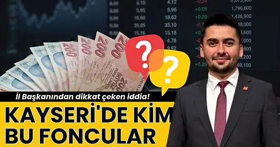 Kayseri'de kim bu foncular? İl Başkanından dikkat çeken iddia!