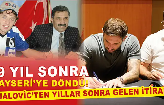 19 yıl sonra Kayseri'ye döndü! Djalovic'ten yıllar sonra gelen itiraf!