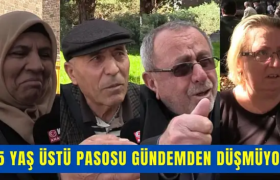 65 yaş üstü pasosu gündemden düşmüyor! Anadolu'da Z Raporu