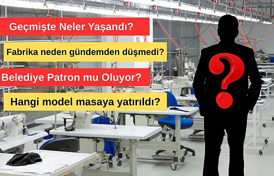 Aylarca gündemden düşmeyen fabrikada yeni dönem! Patron belediye mi oluyor?