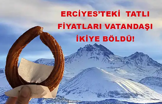 Erciyes'teki  Tatlı Fiyatları Vatandaşı İkiye Böldü!