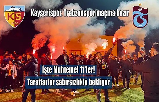 İşte Kayserispor-Trabzonspor maçının muhtemel 11'leri!