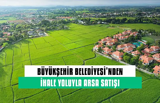 Kayseri Büyükşehir Belediye Başkanlığı'ndan İhale Yoluyla Arsa Satışı