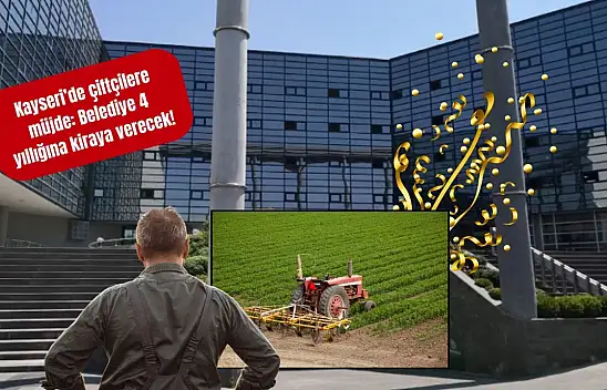 Kayseri'de çiftçilere müjde: Belediye 4 yıllığına kiraya verecek!