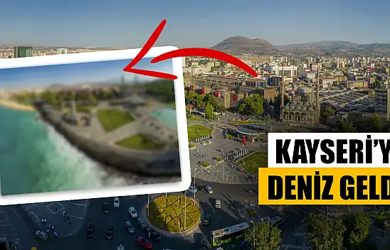 Kayseri'de Deniz Olsaydı Nasıl Olurdu? İşte Cevabı...