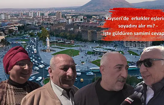 Kayseri'de  erkekler eşlerinin soyadını alır mı? -  İşte güldüren samimi cevaplar...