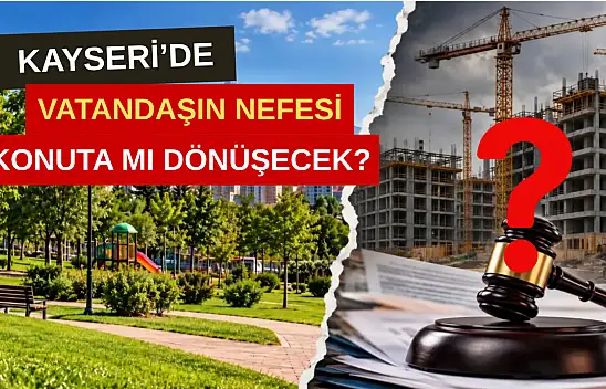 Kayseri'de vatandaşın nefesi konuta mı dönüşecek? İki belediyeye dava!