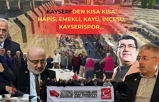 Kayseri'den Kısa Kısa: Hapis, Emekli, Kayü, İncesu, Kayserispor…