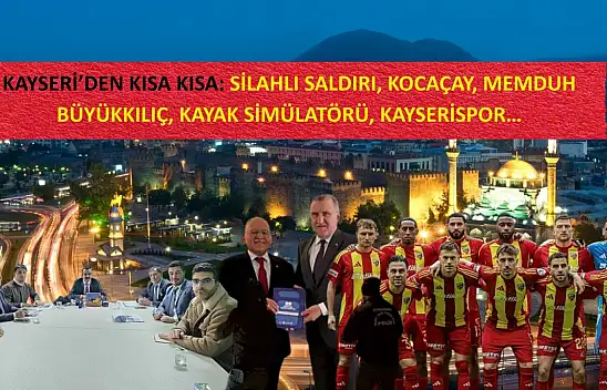 Kayseri'den Kısa Kısa: Silahlı Saldırı, Kocaçay, Memduh Büyükkılıç, Kayak Simülatörü, Kayserispor…
