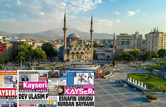 Kayseri Gazeteleri 31 Mayıs Cumartesi gündemi - İşte yerel basında öne çıkan manşetler...