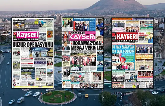 Kayseri gazetelerinden 20 Temmuz sabahına çarpıcı manşetler!