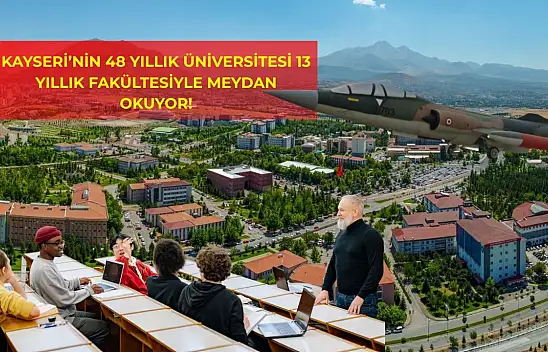 Kayseri'nin 48 yıllık üniversitesi 13 yıllık fakültesiyle meydan okuyor!