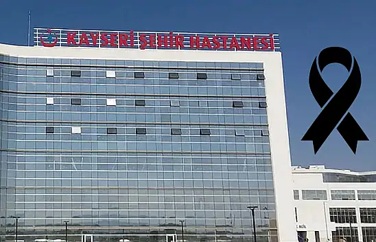 Kayseri Şehir Hastanesi personeli yaşamını yitirdi!