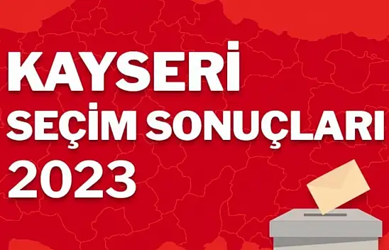 Kayseri sonuçları kesinleşti! İşte Kayseri'nin yeni milletvekilleri...