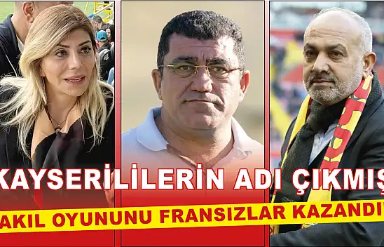 Kayserililerin adı çıkmış: Akıl oyununu Fransızlar kazandı!
