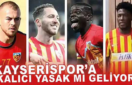 Kayserispor'a kalıcı yasak mı geliyor? İşte yanıtı