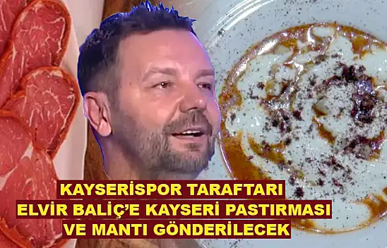 Kayserispor taraftarı Elvir Baliç'e Kayseri Pastırması ve Kayseri Mantısı gönderecek!