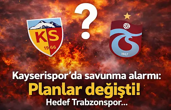 Kayserispor'un savunmadaki planı değişti! Rota Trabzonspor...