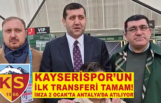 SON DAKİKA! Kayserispor ilk transferini yaptı! İmza 2 Ocak'ta Antalya'da atılıyor