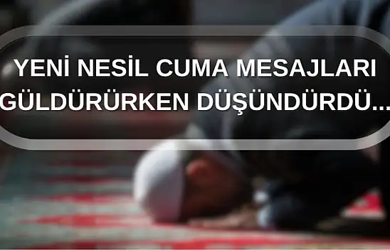 Yeni Nesil Cuma Mesajları Güldürürken Düşündürüyor
