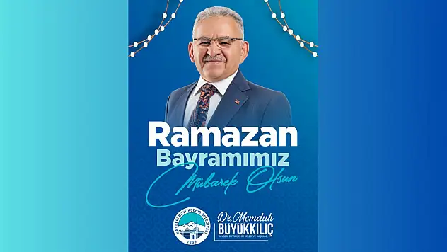 Başkan Büyükkılıç: 'Mübarek Ramazan Bayramı'mız kutlu ve mübarek olsun'