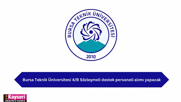 Bursa Teknik Üniversitesi 4/B Sözleşmeli destek personeli alımı yapacak