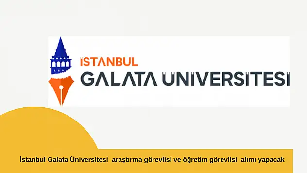 İstanbul Galata Üniversitesi araştırma görevlisi ve öğretim görevlisi alımı yapacak